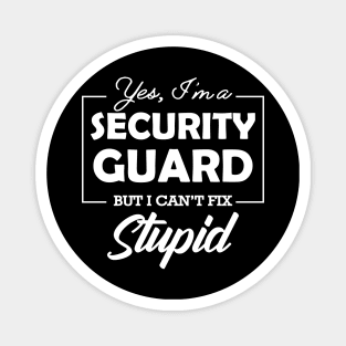 Security Guard - Yes, I'm security guard Can't fix stupid Magnet